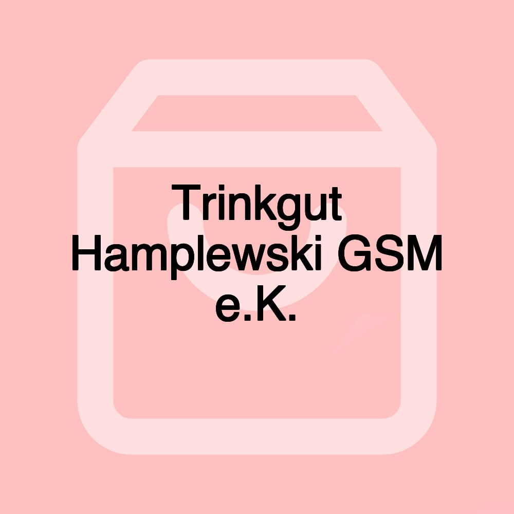 Trinkgut Hamplewski GSM e.K.