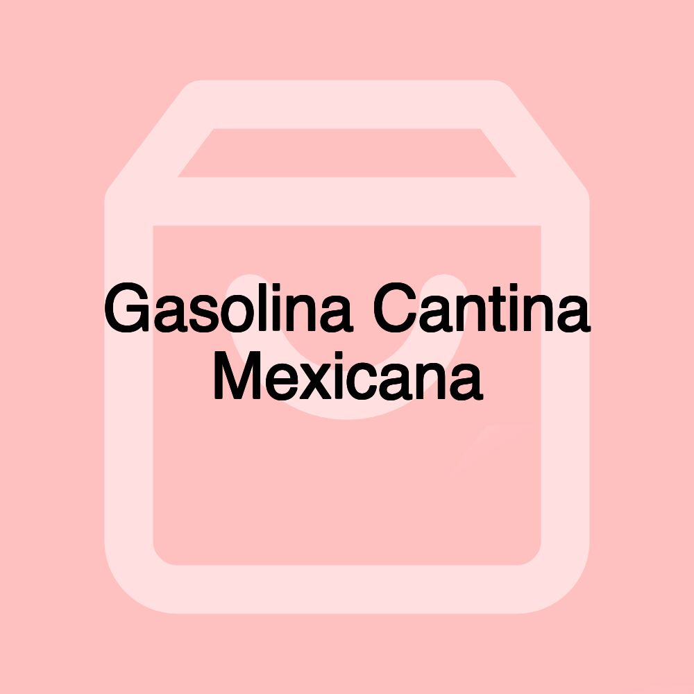 Gasolina Cantina Mexicana