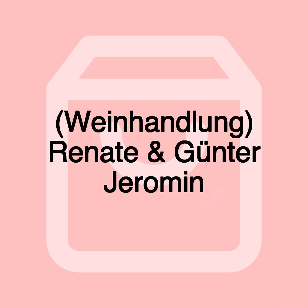 (Weinhandlung) Renate & Günter Jeromin