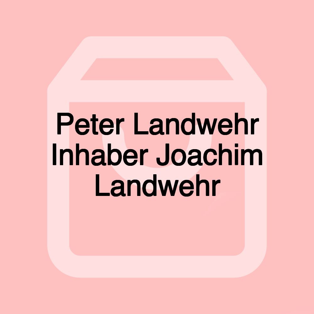 Peter Landwehr Inhaber Joachim Landwehr