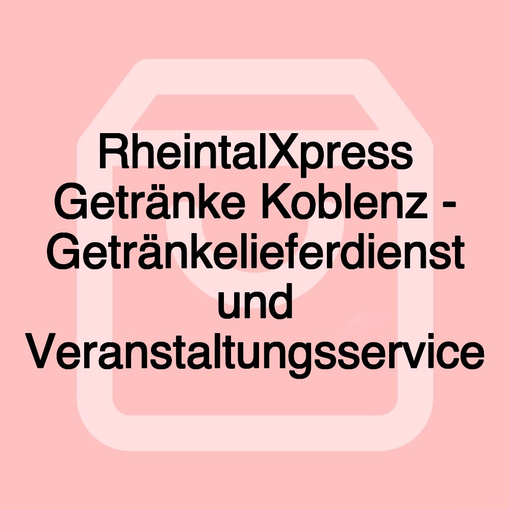 RheintalXpress Getränke Koblenz - Getränkelieferdienst und Veranstaltungsservice