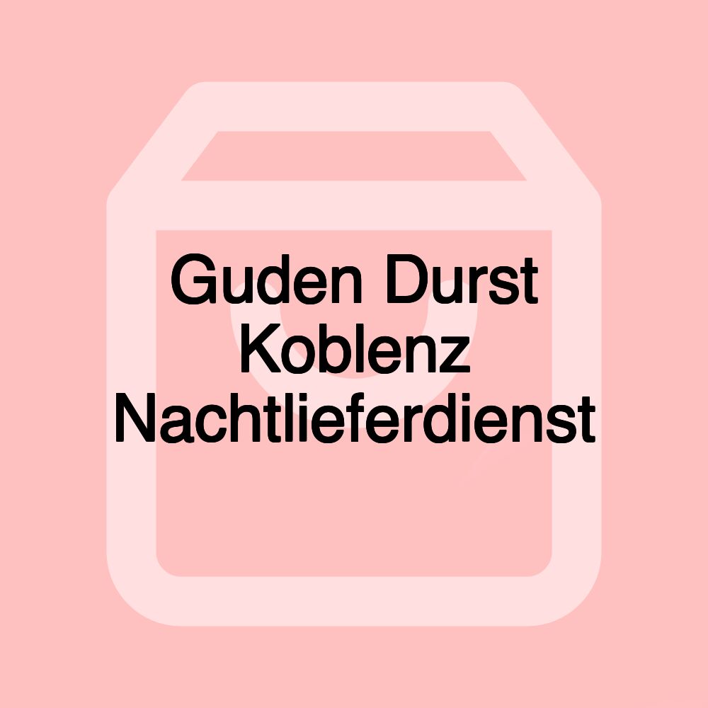 Guden Durst Koblenz Nachtlieferdienst