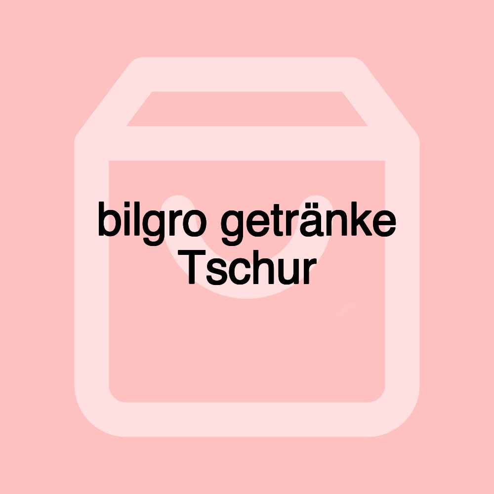 bilgro getränke Tschur