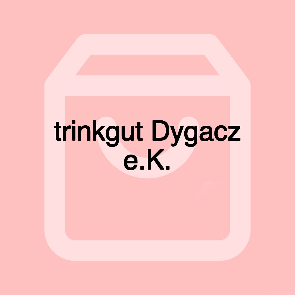 trinkgut Dygacz e.K.