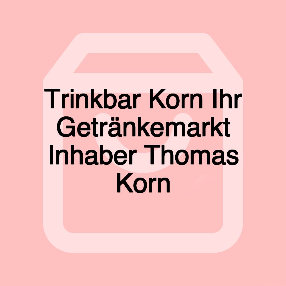 Trinkbar Korn Ihr Getränkemarkt Inhaber Thomas Korn