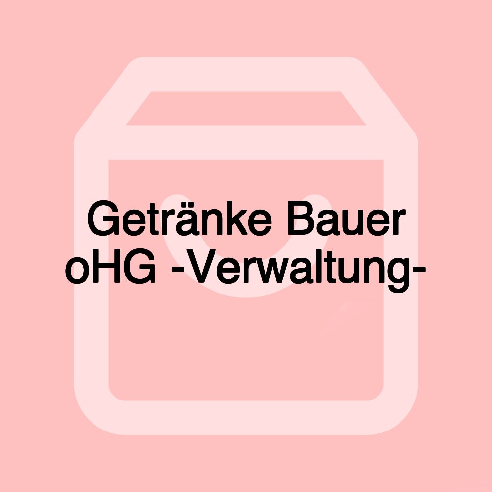 Getränke Bauer oHG -Verwaltung-