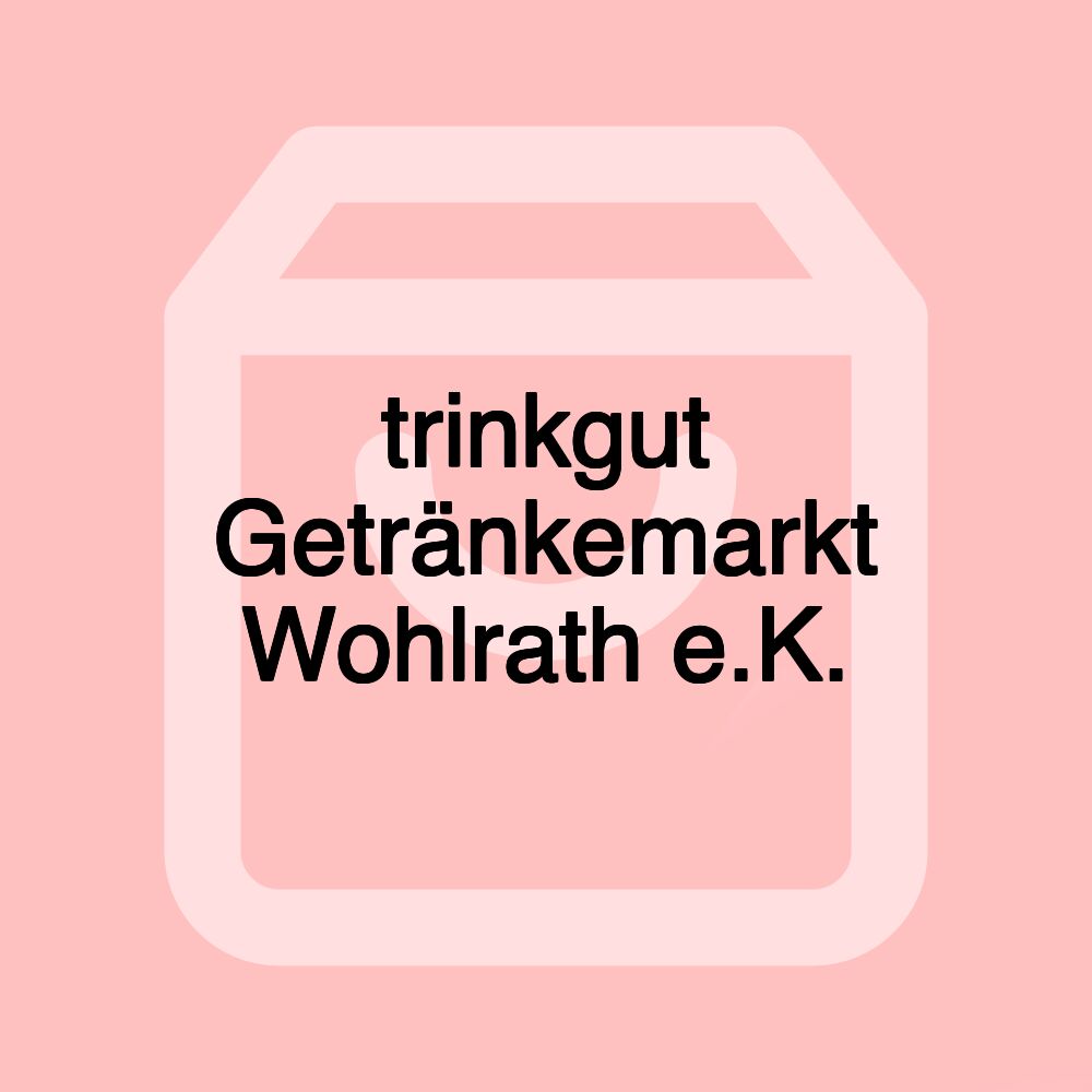 trinkgut Getränkemarkt Wohlrath e.K.