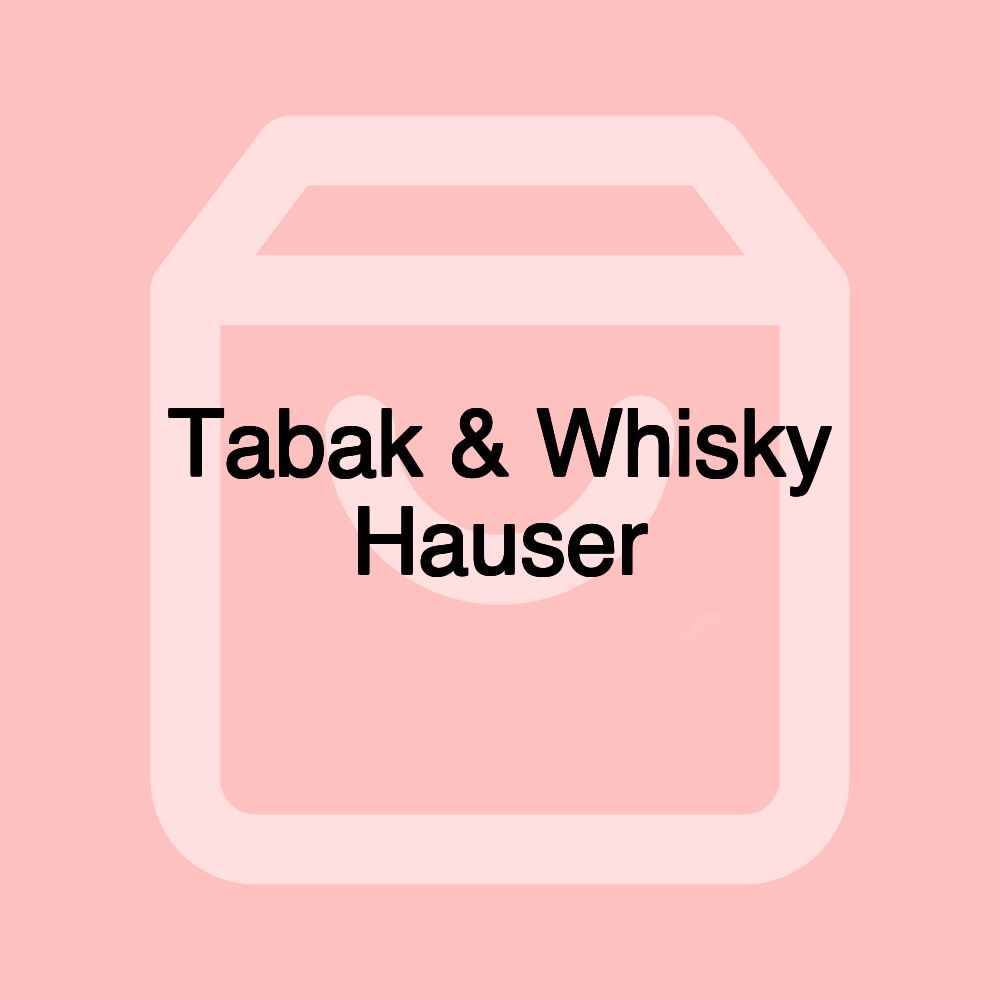 Tabak & Whisky Hauser