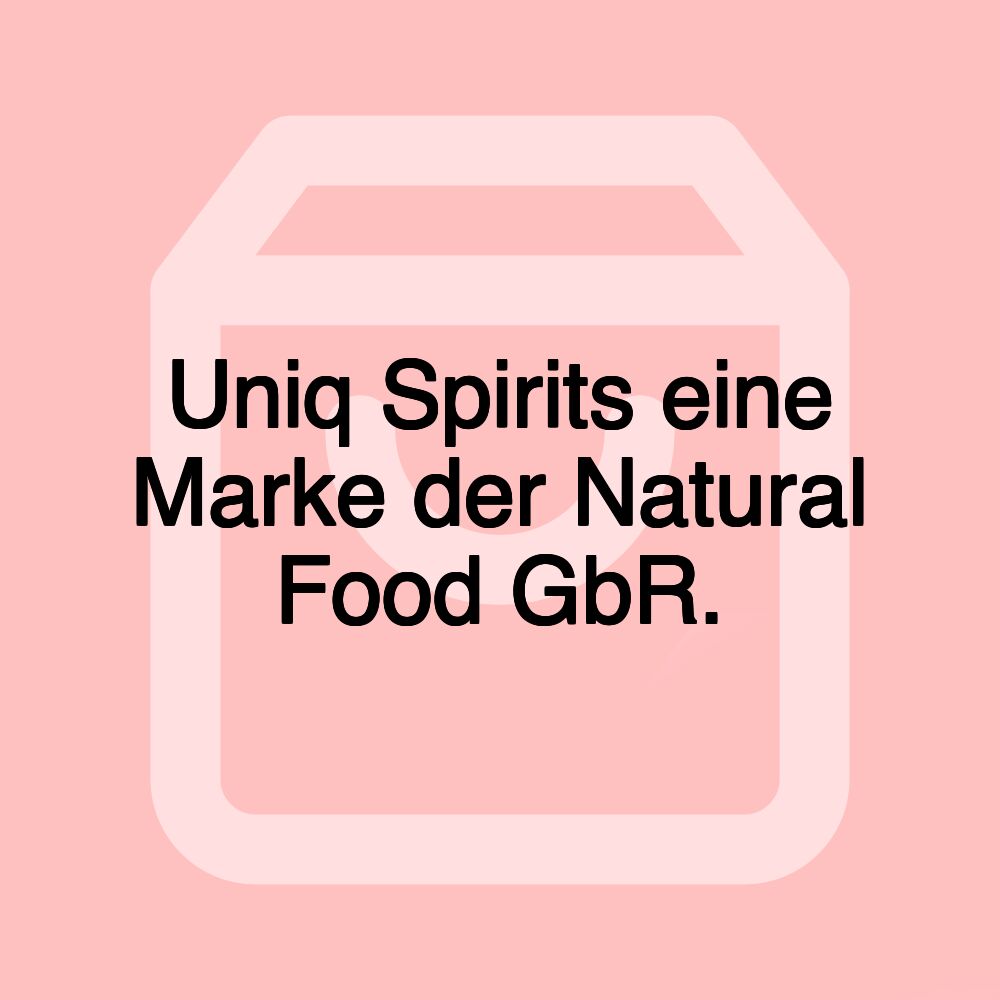 Uniq Spirits eine Marke der Natural Food GbR.