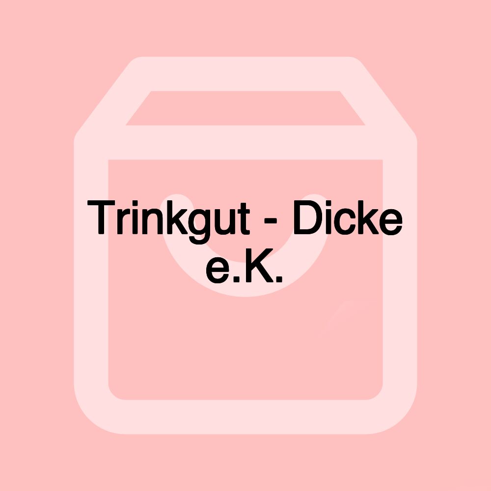 Trinkgut - Dicke e.K.