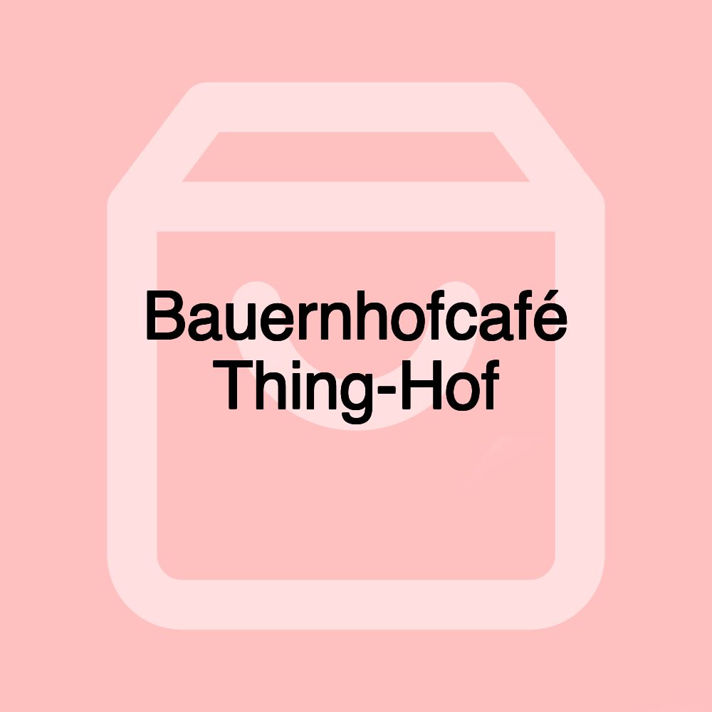 Bauernhofcafé Thing-Hof