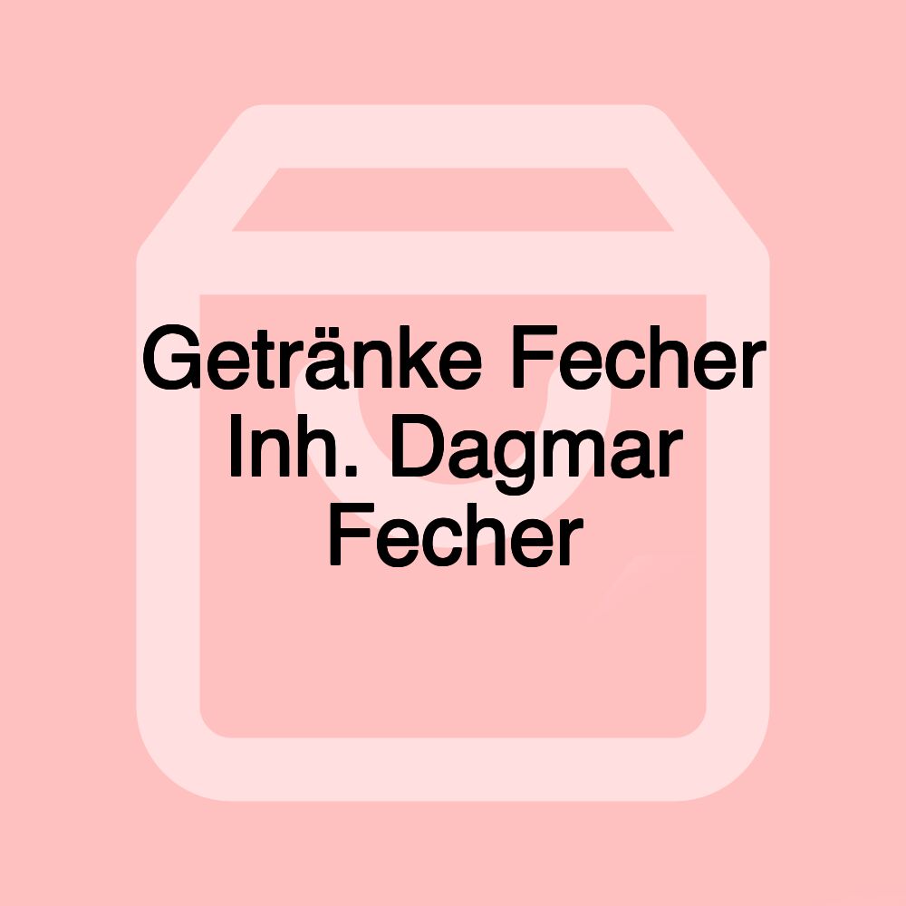 Getränke Fecher Inh. Dagmar Fecher