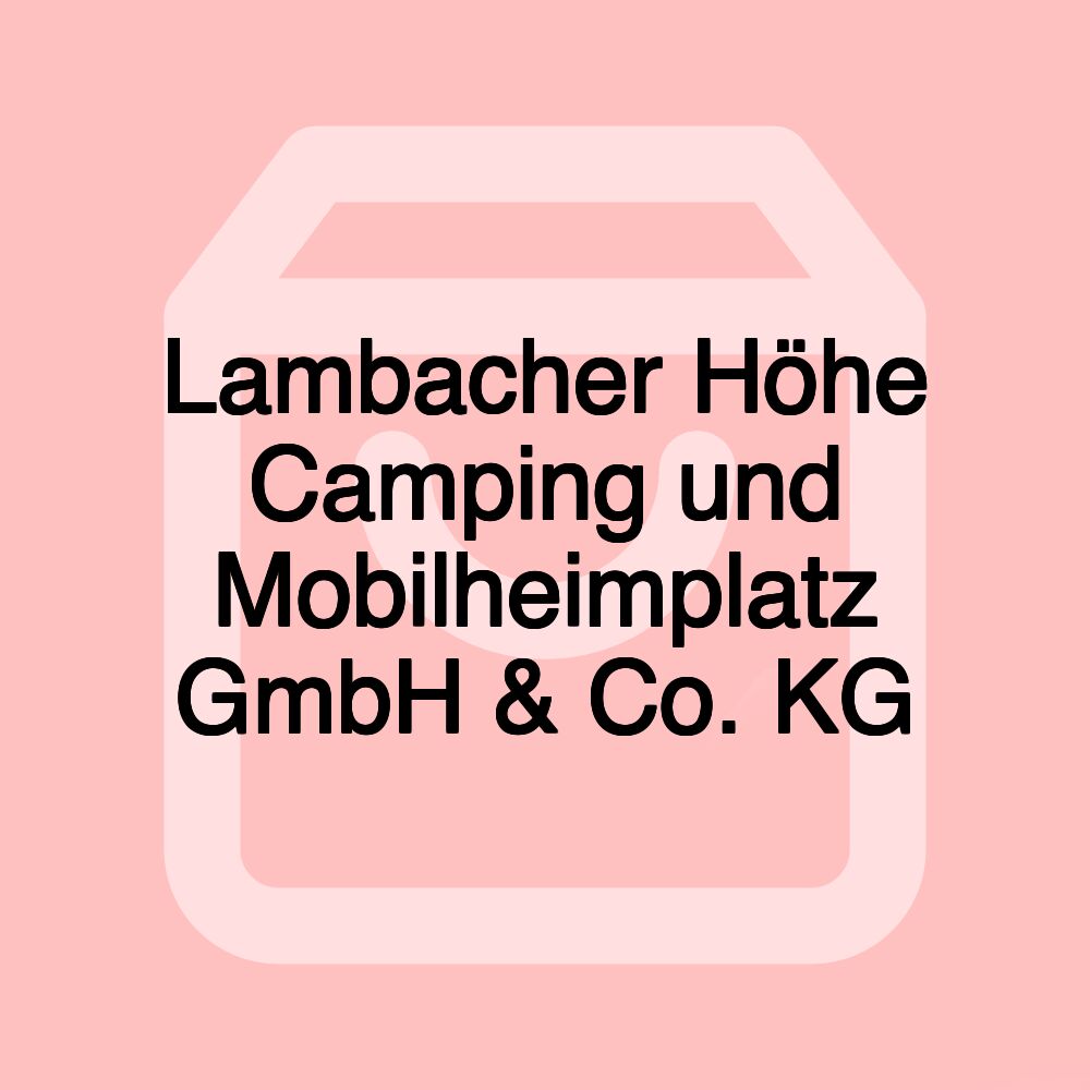 Lambacher Höhe Camping und Mobilheimplatz GmbH & Co. KG