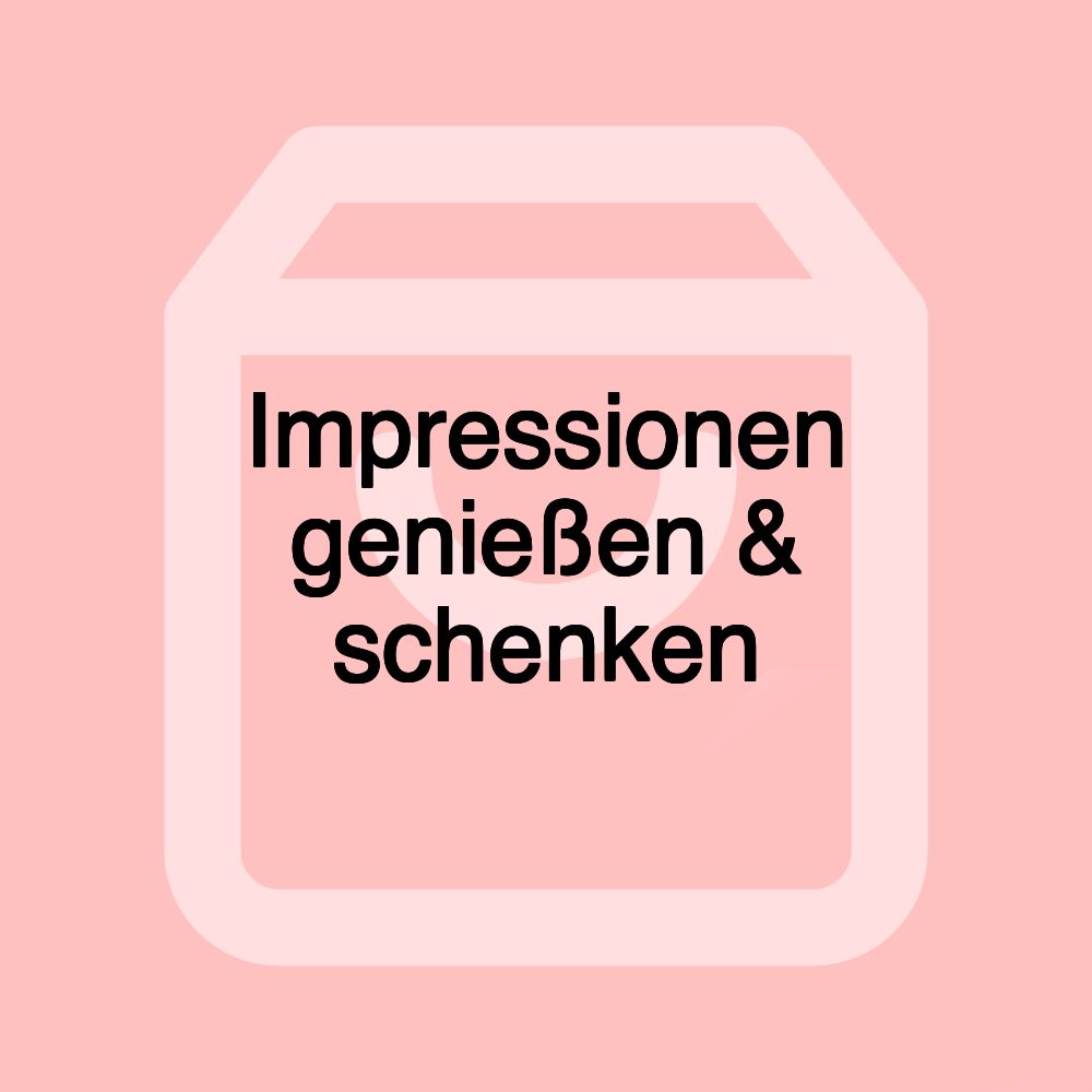 Impressionen genießen & schenken