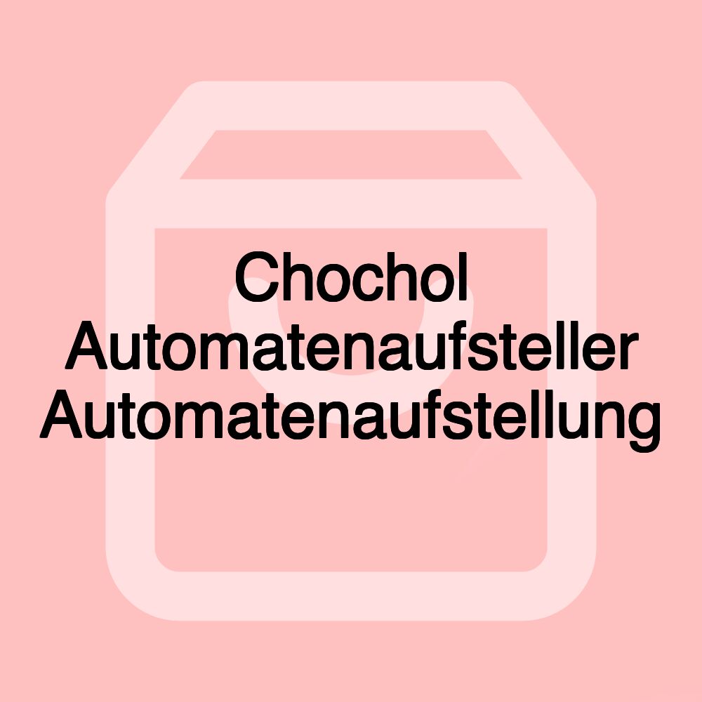 Chochol Automatenaufsteller Automatenaufstellung