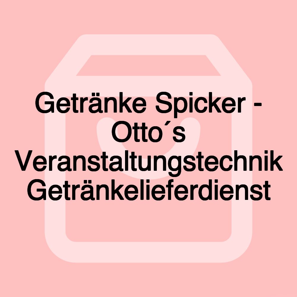 Getränke Spicker - Otto´s Veranstaltungstechnik Getränkelieferdienst