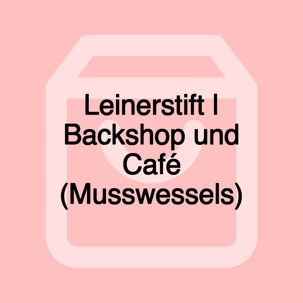 Leinerstift | Backshop und Café (Musswessels)