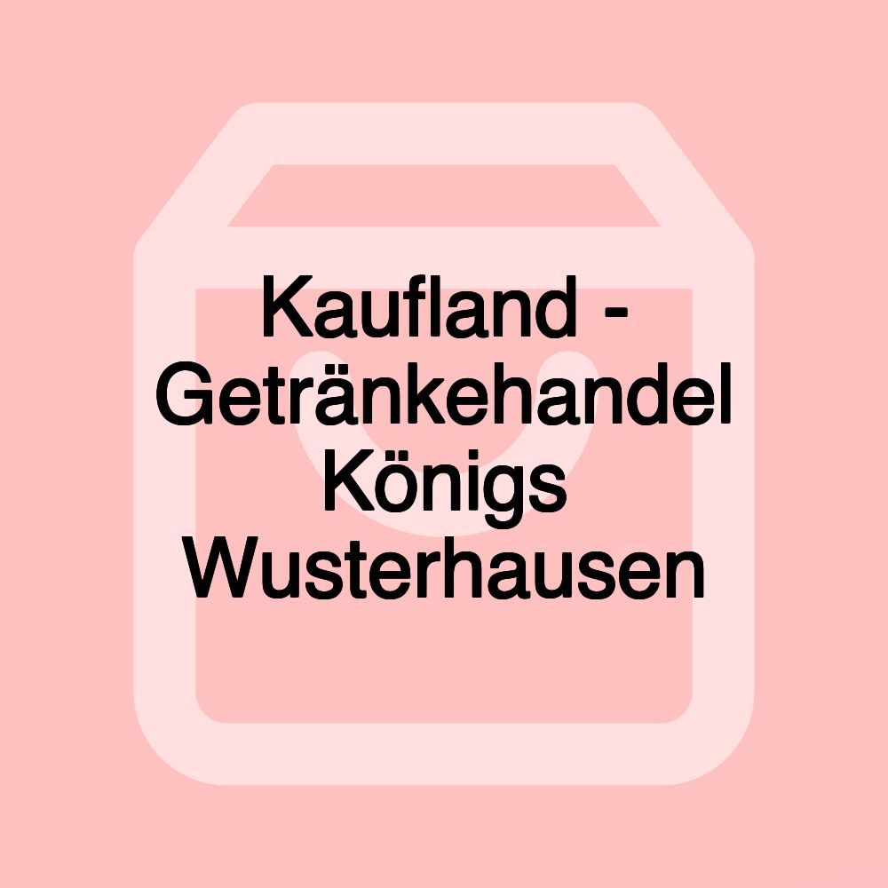 Kaufland - Getränkehandel Königs Wusterhausen