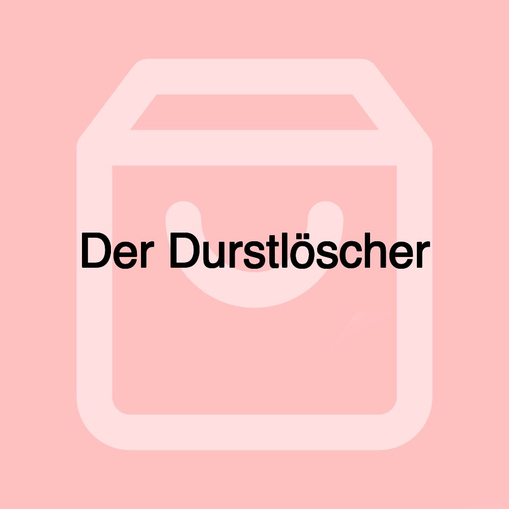 Der Durstlöscher