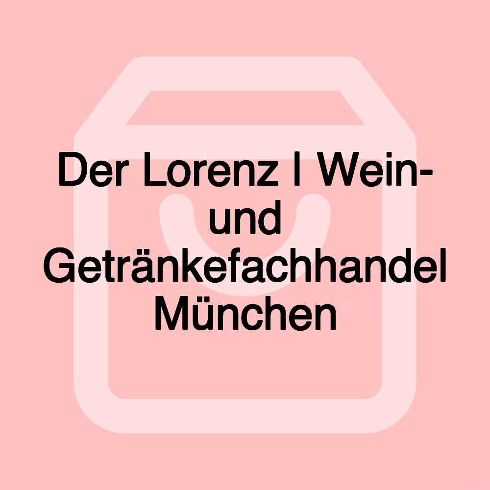 Der Lorenz | Wein- und Getränkefachhandel München