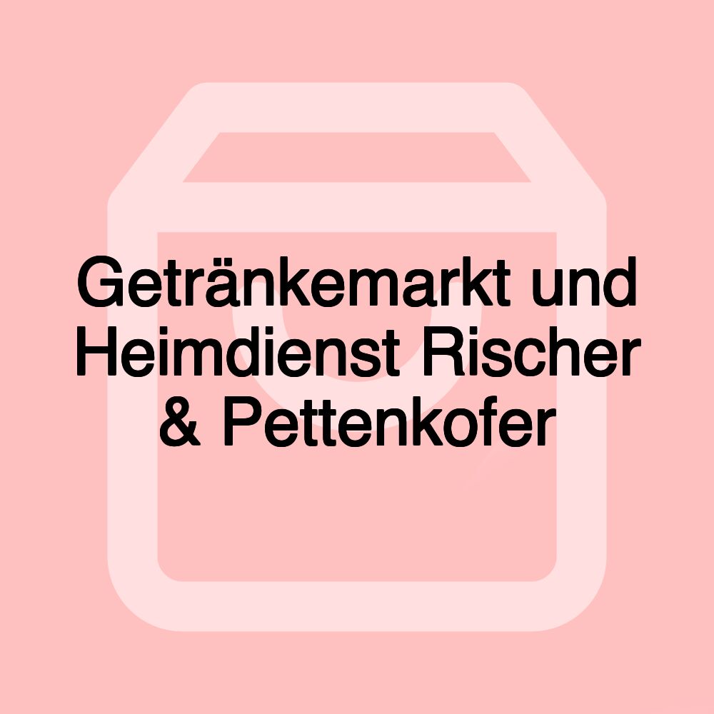 Getränkemarkt und Heimdienst Rischer & Pettenkofer