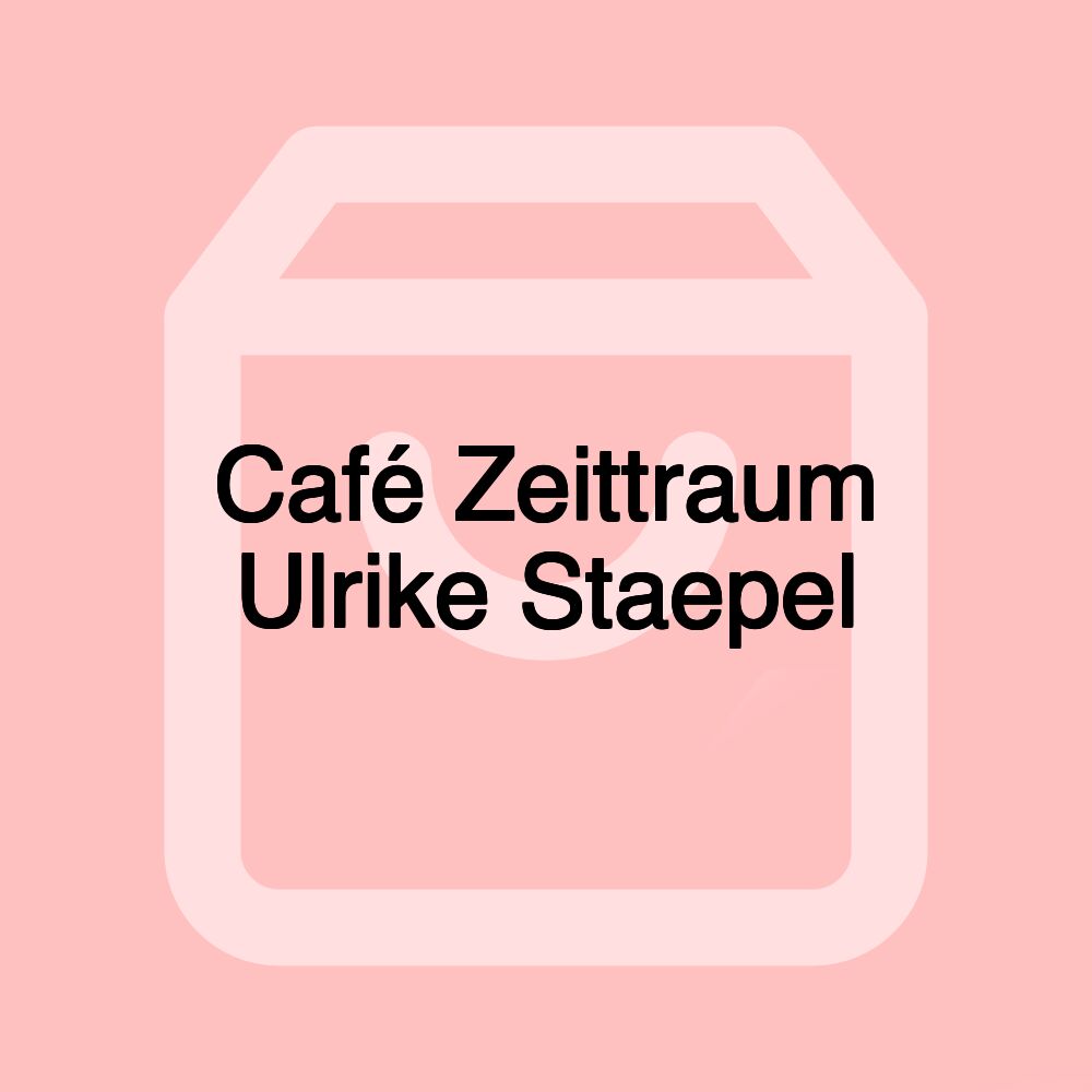 Café Zeittraum Ulrike Staepel