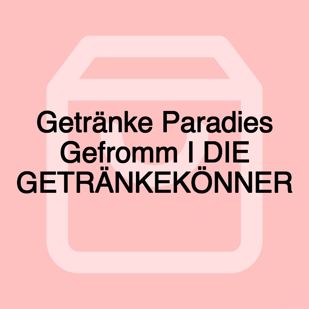 Getränke Paradies Gefromm I DIE GETRÄNKEKÖNNER