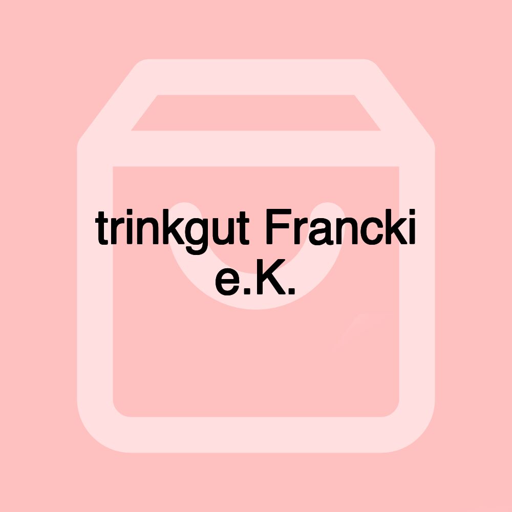 trinkgut Francki e.K.