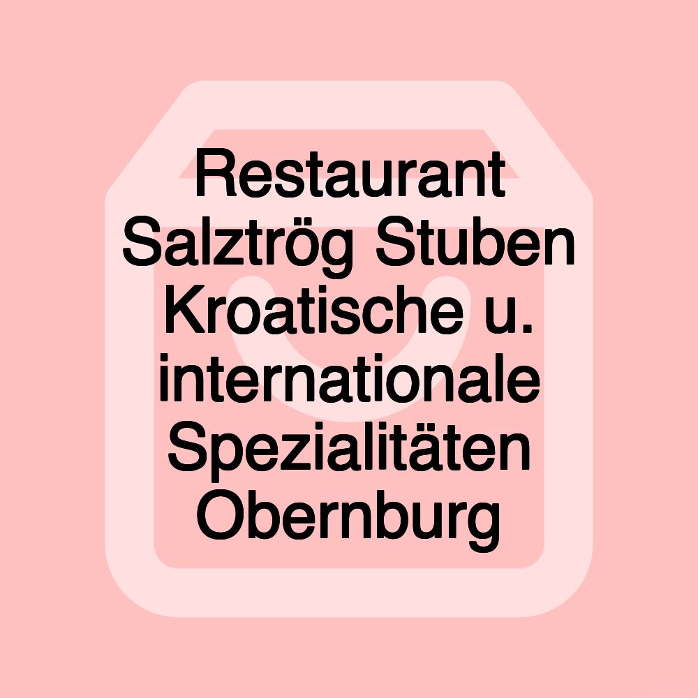 Restaurant Salztrög Stuben Kroatische u. internationale Spezialitäten Obernburg