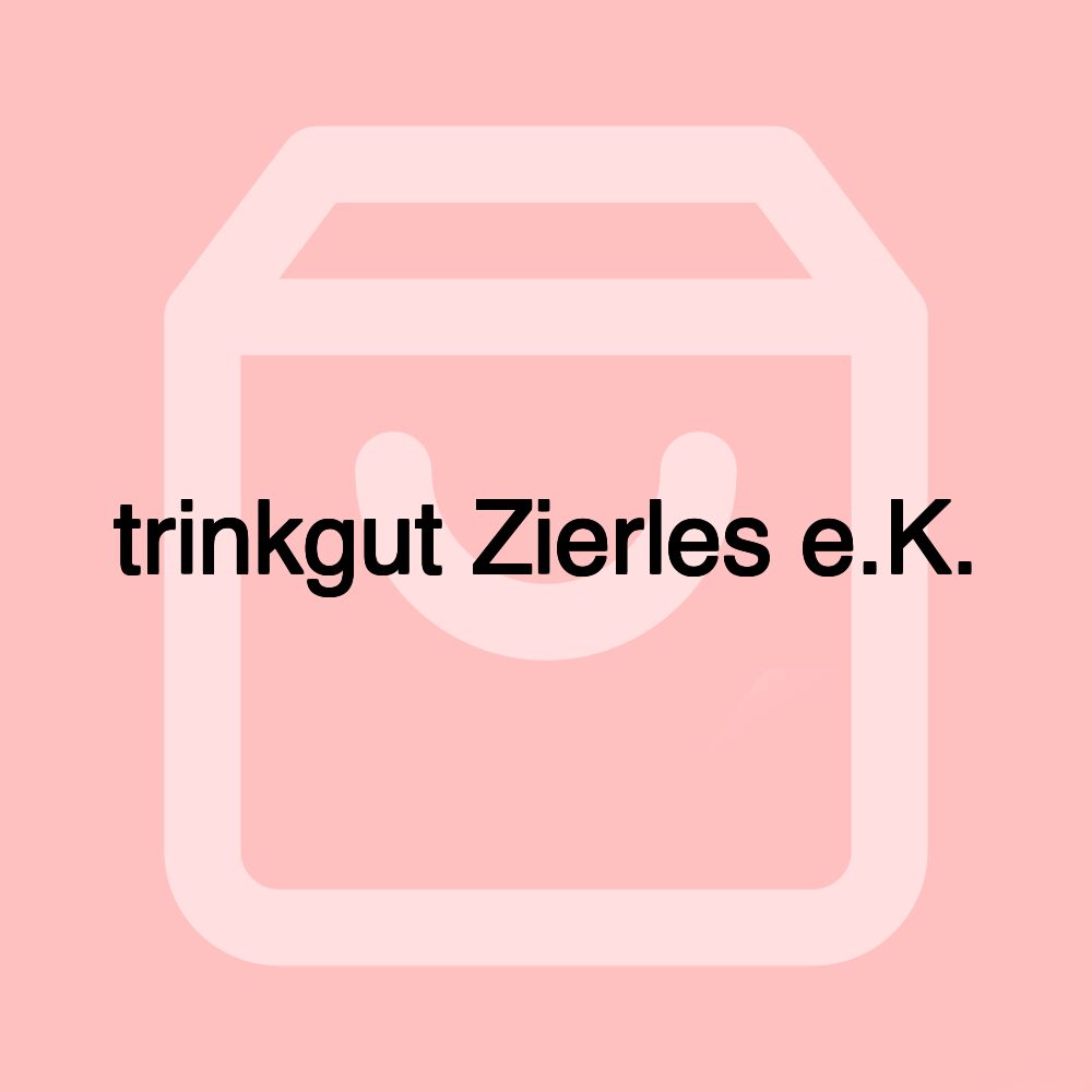 trinkgut Zierles e.K.