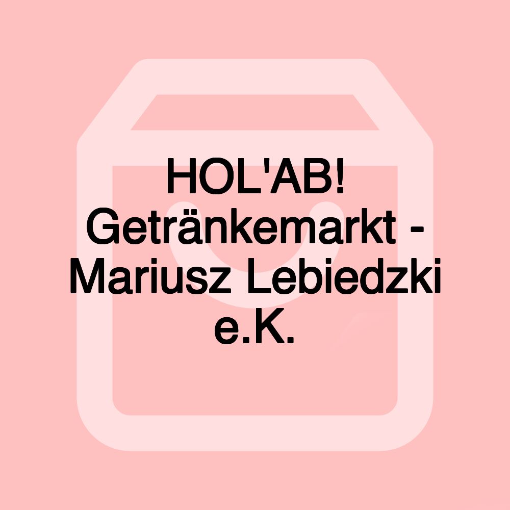 HOL'AB! Getränkemarkt - Mariusz Lebiedzki e.K.