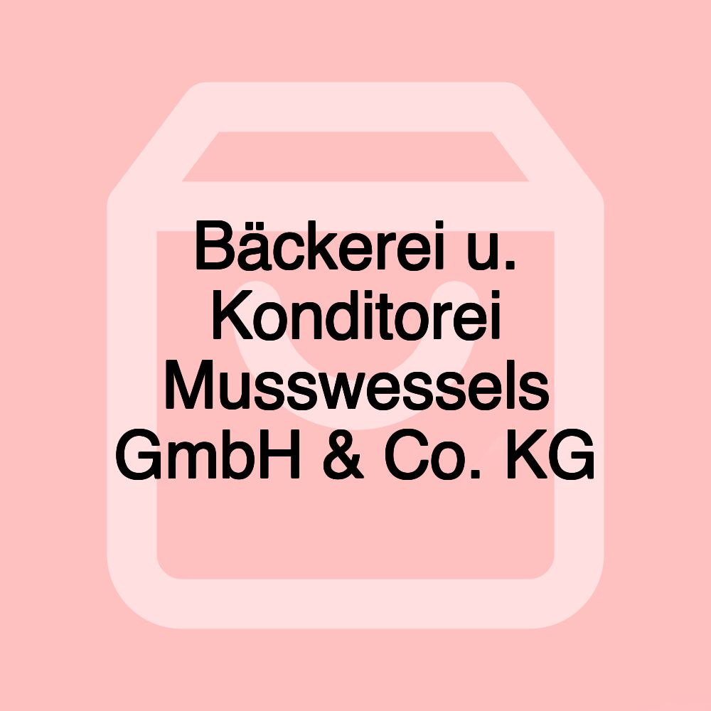 Bäckerei u. Konditorei Musswessels GmbH & Co. KG