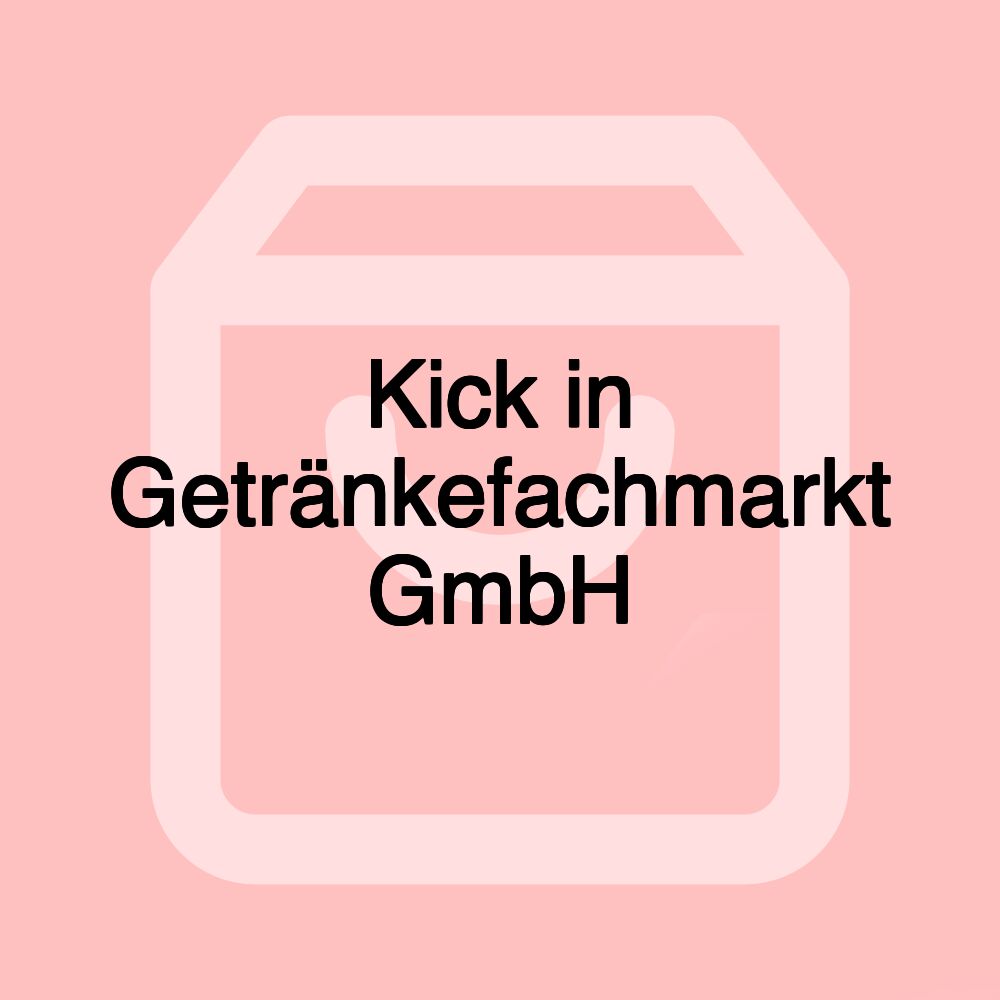 Kick in Getränkefachmarkt GmbH