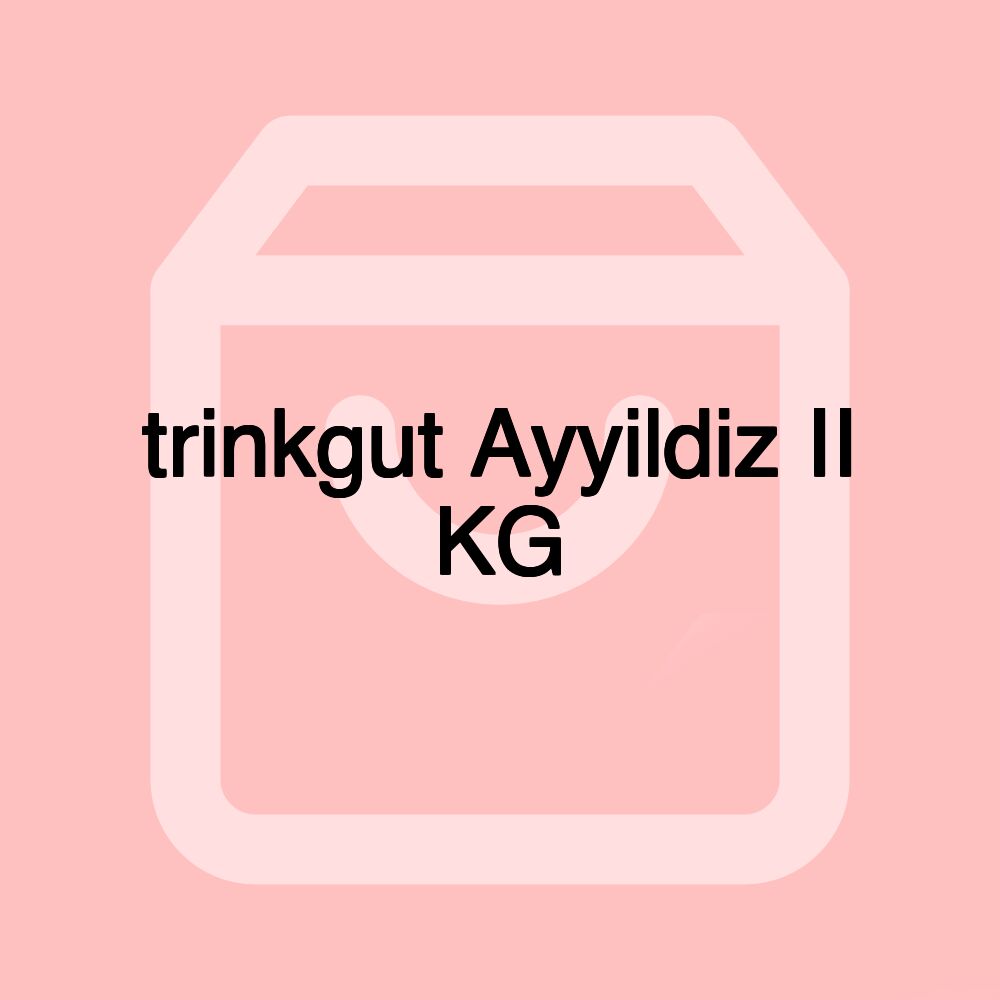 trinkgut Ayyildiz II KG