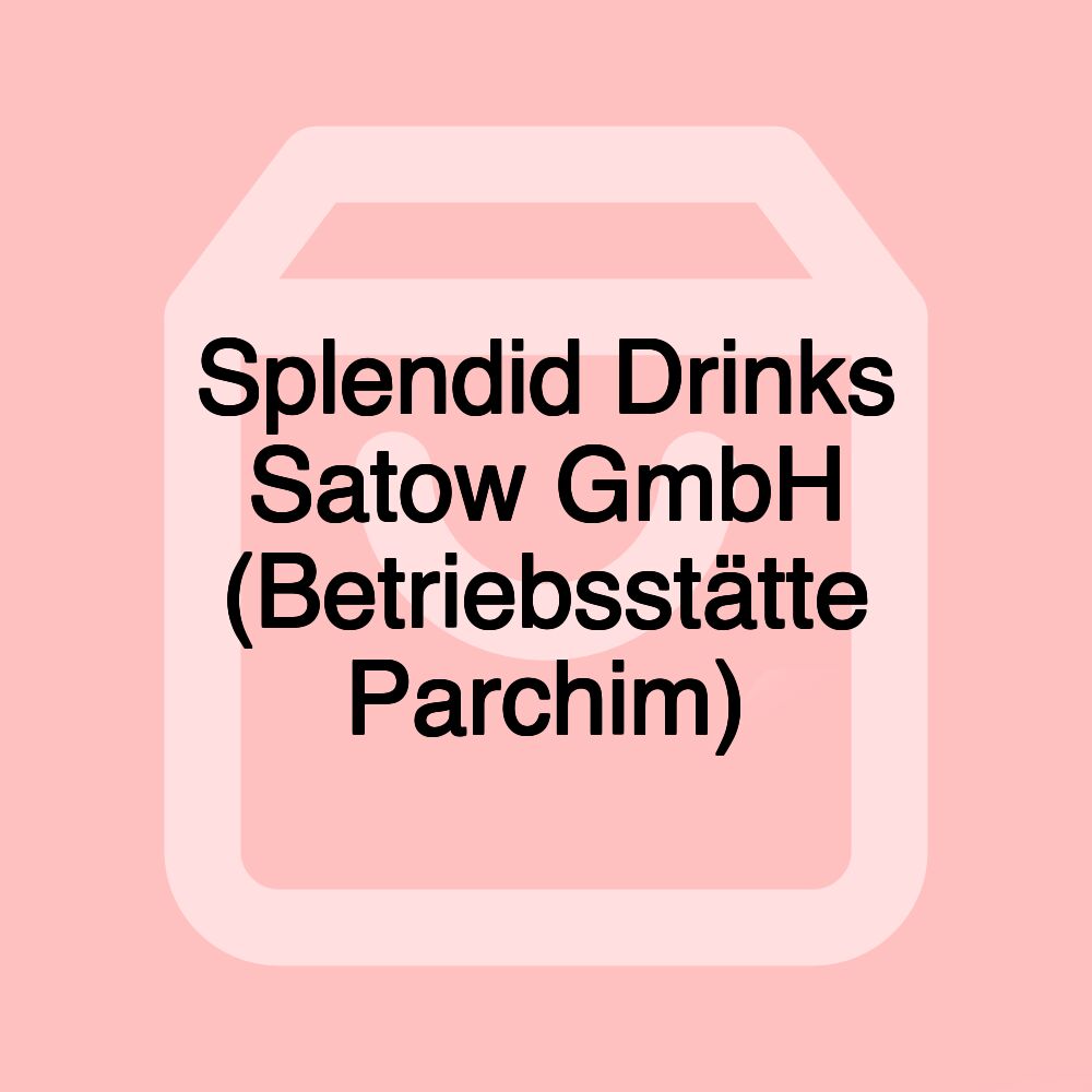 Splendid Drinks Satow GmbH (Betriebsstätte Parchim)