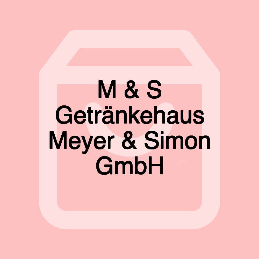 M & S Getränkehaus Meyer & Simon GmbH