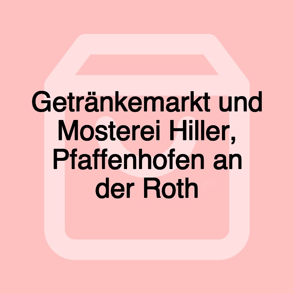 Getränkemarkt und Mosterei Hiller, Pfaffenhofen an der Roth