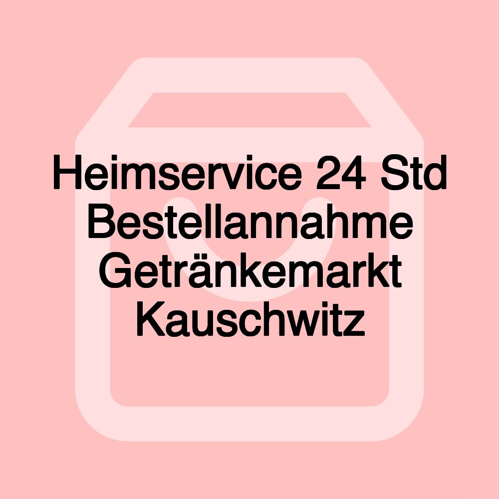 Heimservice 24 Std Bestellannahme Getränkemarkt Kauschwitz