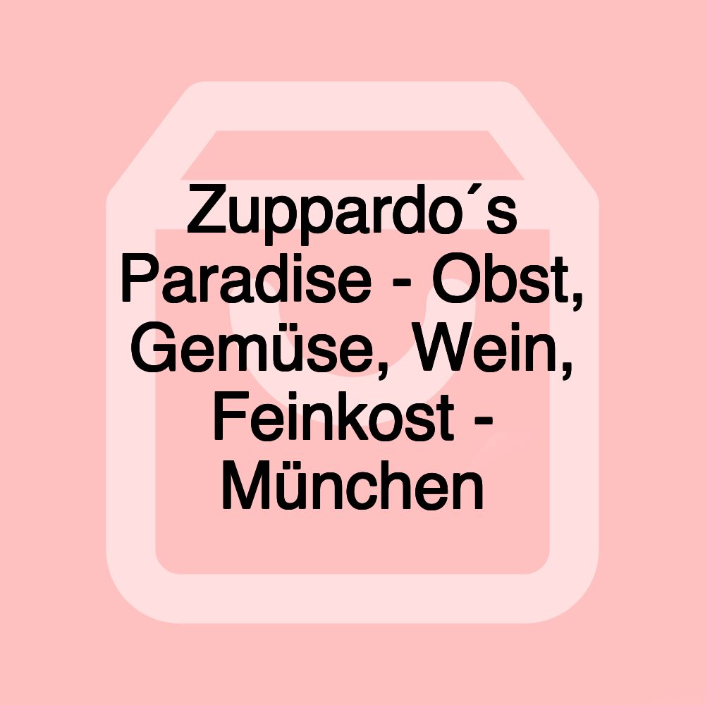 Zuppardo´s Paradise - Obst, Gemüse, Wein, Feinkost - München