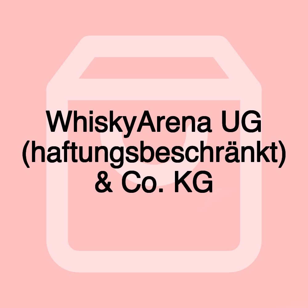 WhiskyArena UG (haftungsbeschränkt) & Co. KG