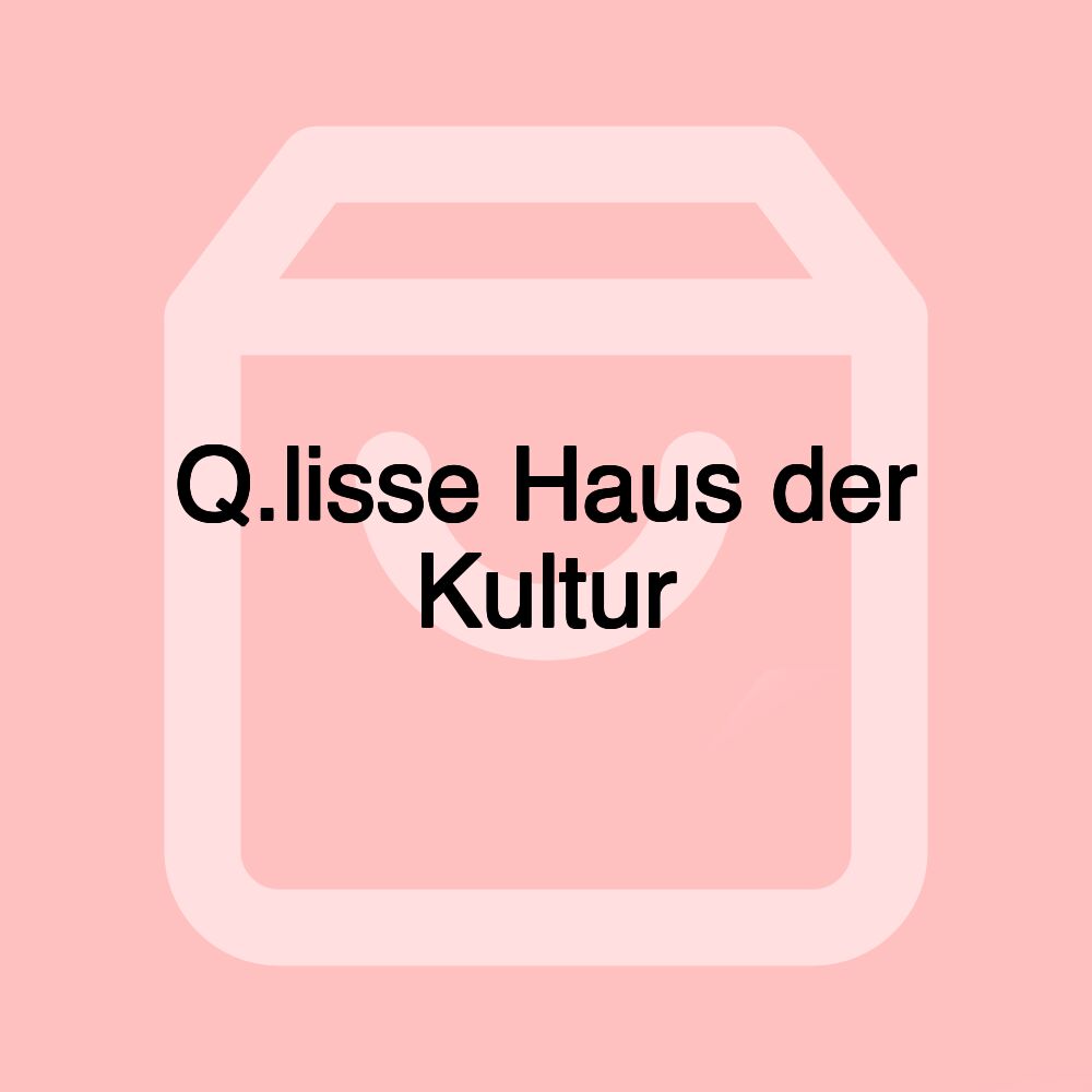 Q.lisse Haus der Kultur