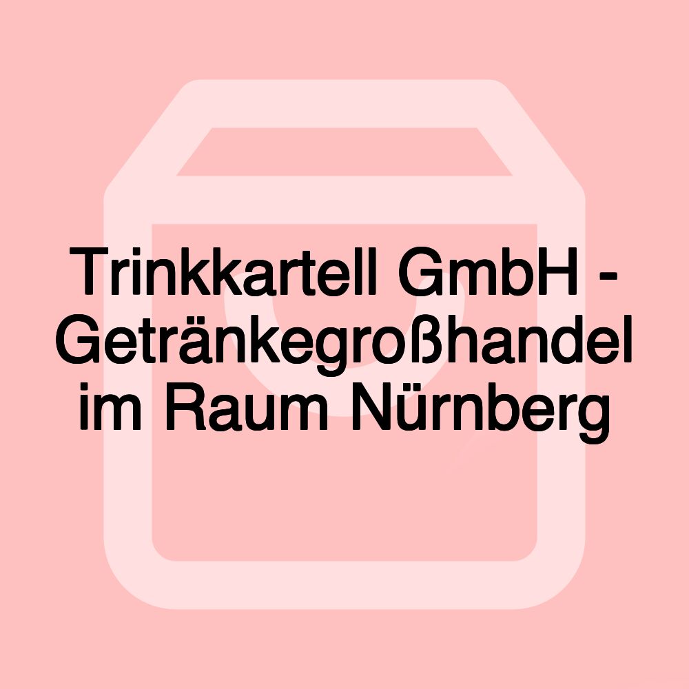 Trinkkartell GmbH - Getränkegroßhandel im Raum Nürnberg