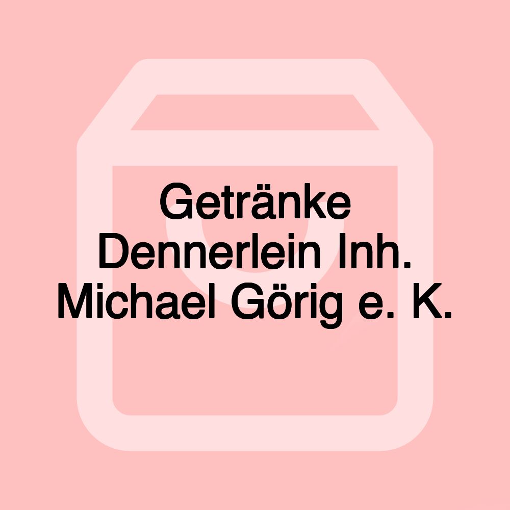 Getränke Dennerlein Inh. Michael Görig e. K.