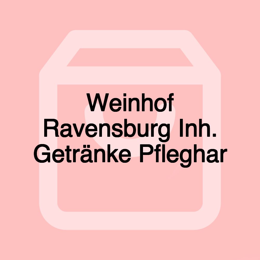 Weinhof Ravensburg Inh. Getränke Pfleghar