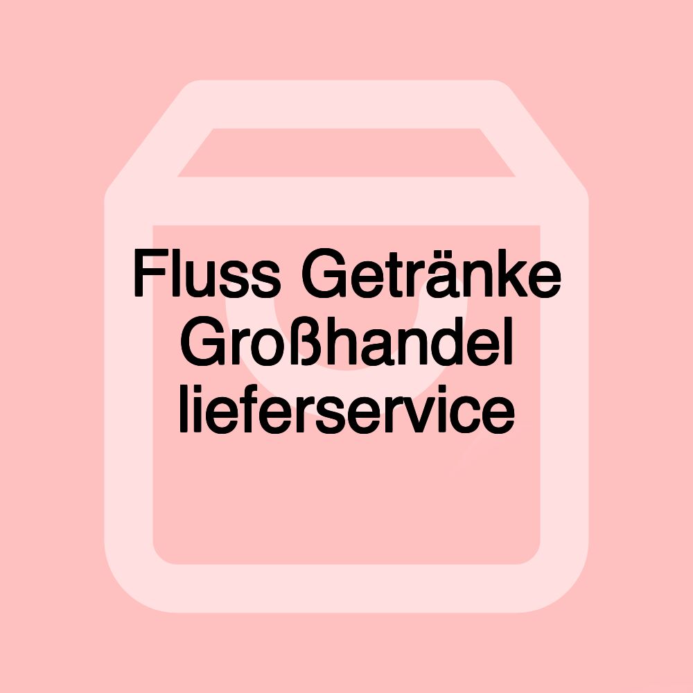 Fluss Getränke Großhandel lieferservice