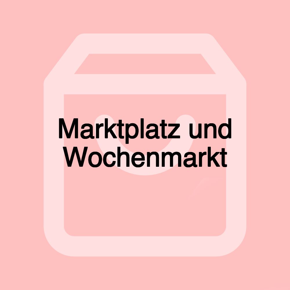 Marktplatz und Wochenmarkt