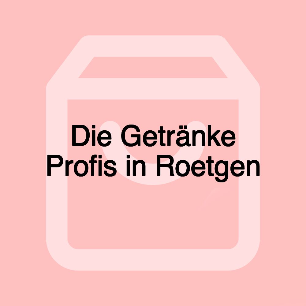 Die Getränke Profis in Roetgen