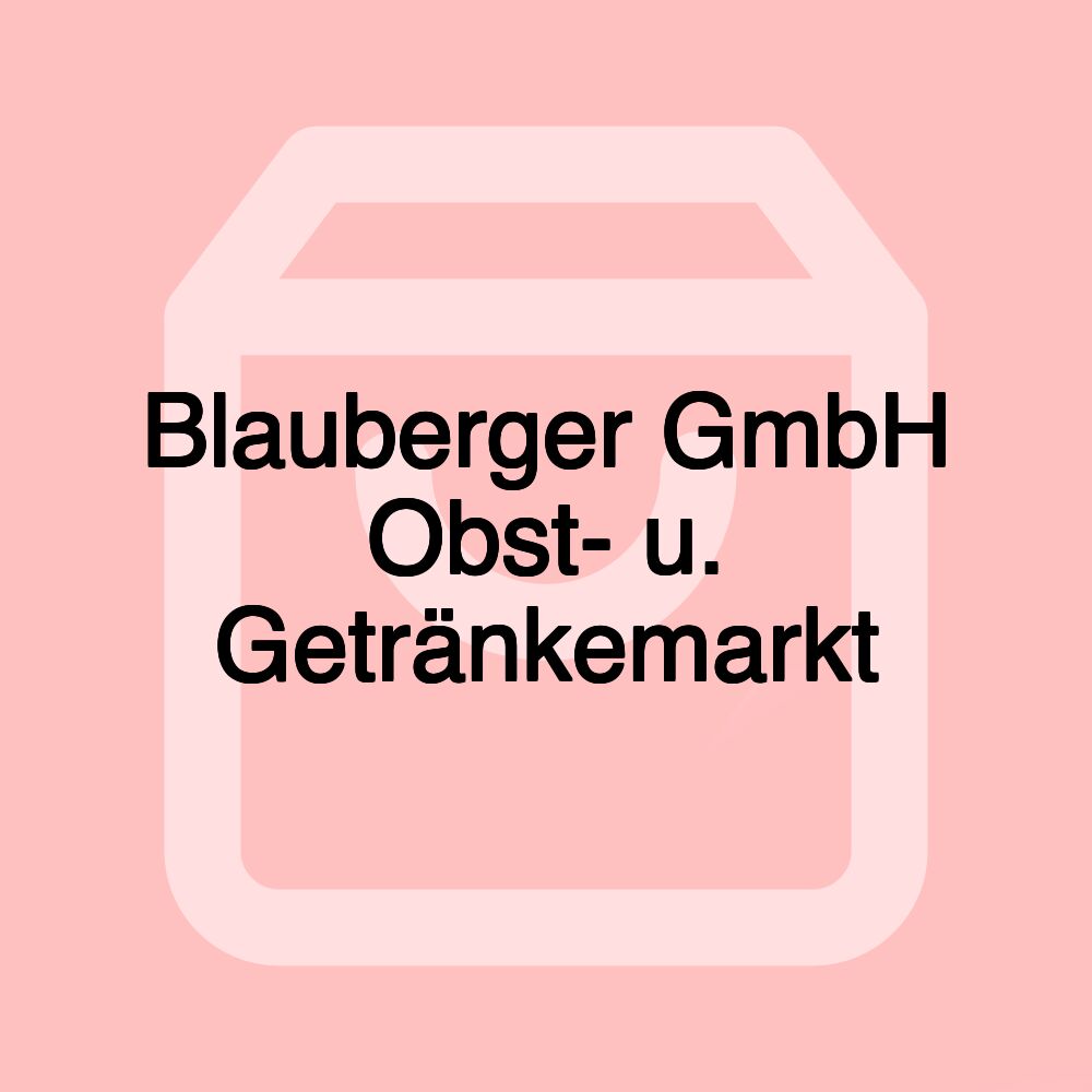 Blauberger GmbH Obst- u. Getränkemarkt