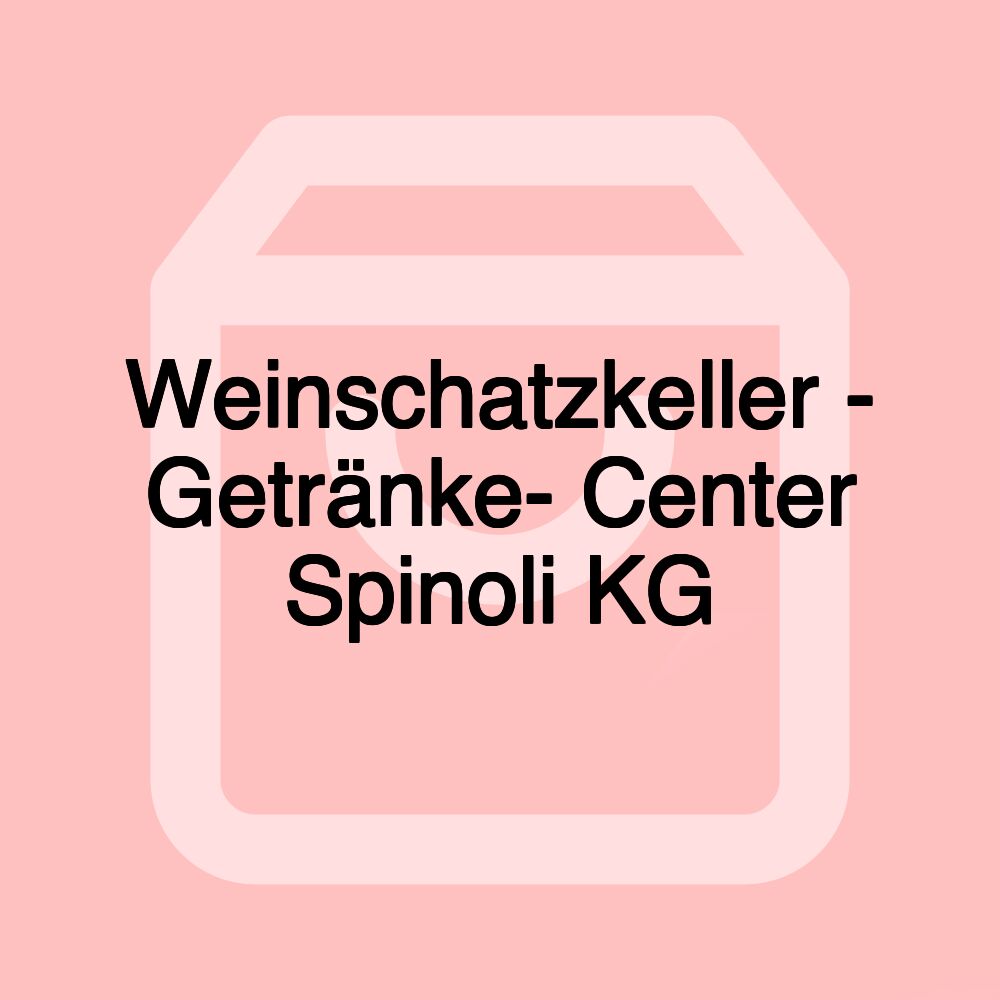 Weinschatzkeller - Getränke- Center Spinoli KG