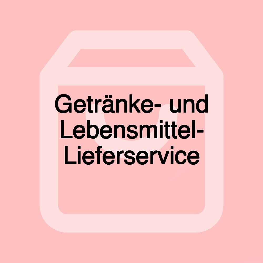 Getränke- und Lebensmittel- Lieferservice